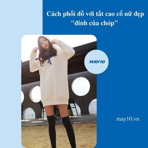 Tuyệt chiêu phối đồ với tất cao cổ nữ đẹp 