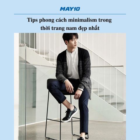 [Bật mí] 5+ phong cách minimalism trong thời trang nam đẹp nhất 2023