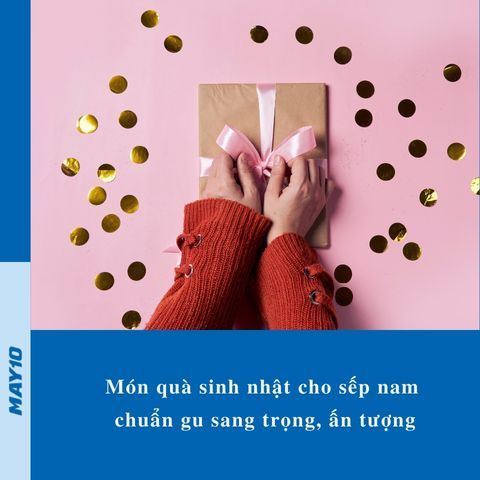 10 món quà sinh nhật cho sếp nam chuẩn gu sang trọng, ấn tượng nhất