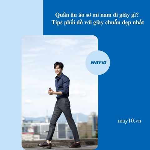 Quần âu áo sơ mi nam đi giày gì? Tips phối đồ với giày chuẩn đẹp nhất