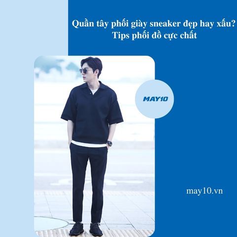 Quần tây phối giày sneaker đẹp hay xấu? Tips phối đồ cực chất