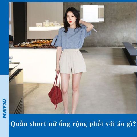 10+ cách phối quần short nữ ống rộng với áo chuẩn đẹp, cá tính