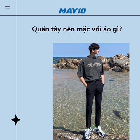 Quần tây nên mặc với áo gì? Tips phối đồ hack dáng, điển trai nhất