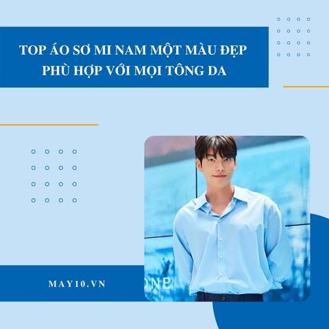 Top 9 sơ mi nam một màu đẹp phù hợp với mọi tông da