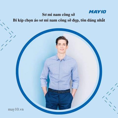 Sơ mi nam công sở - Bí kíp chọn áo sơ mi nam công sở đẹp, tôn dáng nhất