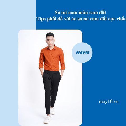 Sơ mi nam màu cam đất - Tips phối đồ với áo sơ mi cam đất cực chất