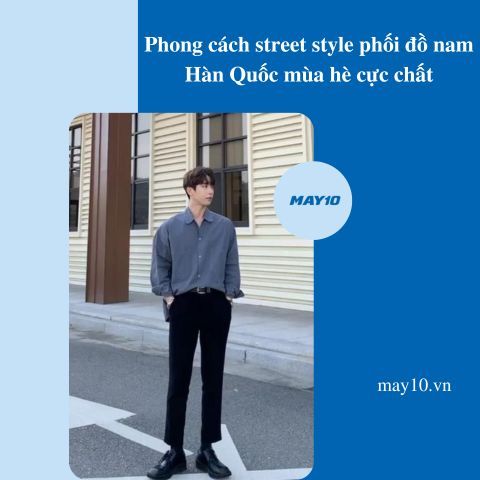 13 phong cách street style phối đồ nam hàn quốc mùa hè cực chất