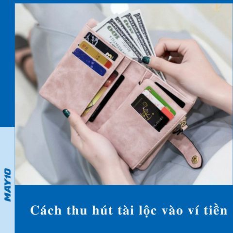 [Mẹo] Thu hút tài lộc vào ví tiền vào như nước, tiền ra nhỏ giọt