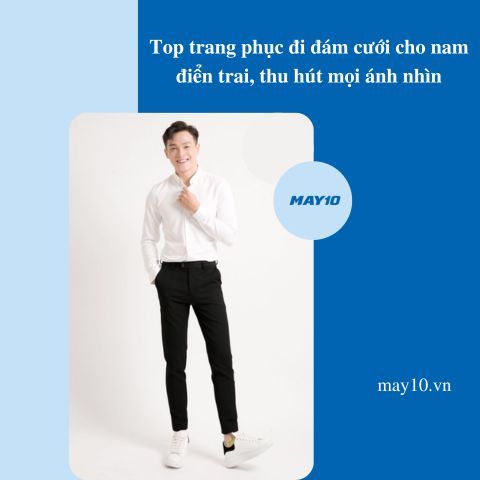 Top trang phục đi đám cưới cho nam điển trai thu hút mọi ánh nhìn
