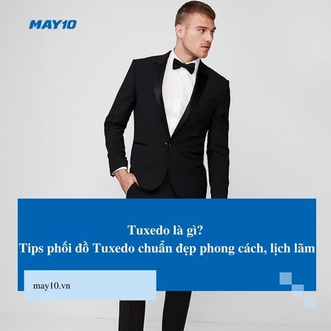 Tuxedo là gì? Tips phối đồ Tuxedo chuẩn đẹp phong cách, lịch lãm