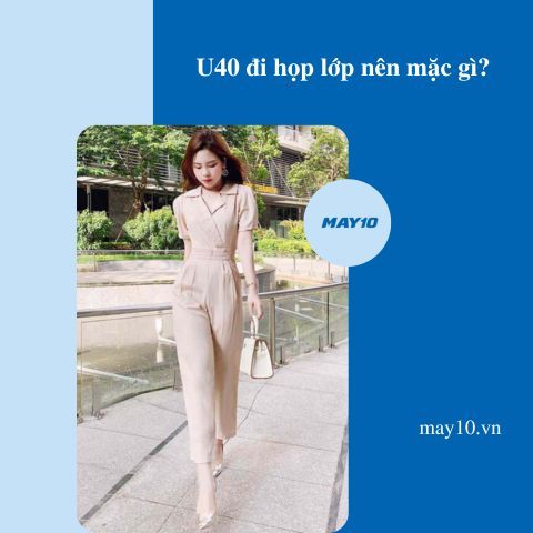 U40 đi họp lớp nên mặc gì? 5 Outfit trẻ trung, sang trọng cho u40