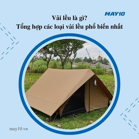Vải lều là gì? Các loại vải lều phổ biến hiện nay