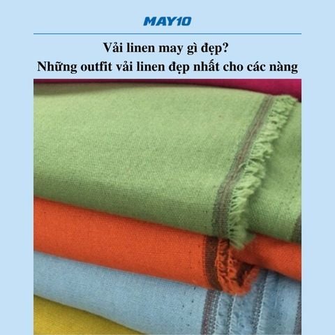 Vải linen may gì đẹp? Những outfit vải linen đẹp nhất cho các nàng