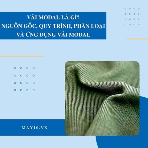 Vải modal là gì? Nguồn gốc, quy trình, phân loại và ứng dụng vải modal
