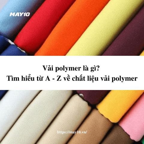 Vải polymer là gì? Tìm hiểu từ A - Z về chất liệu vải polymer