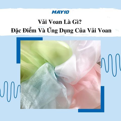 Vải voan là vải gì? Tất tần tật đặc điểm và ứng dụng của vải voan