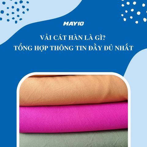 Vải Cát Hàn Là Gì? Tổng Hợp Thông Tin Đầy Đủ Nhất