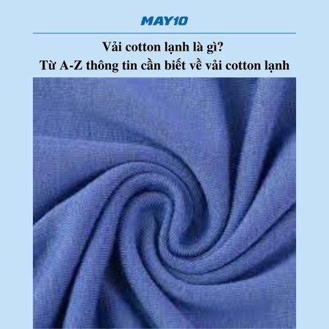 Vải cotton lạnh là gì? Từ A-Z thông tin cần biết về vải cotton lạnh