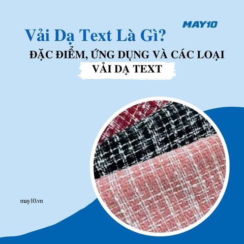Vải Dạ Text Là Gì? Đặc Điểm, Ứng Dụng Và Các Loại Vải Dạ Text