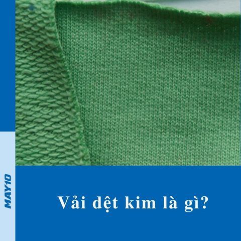 Vải dệt kim là gì? Ưu, nhược điểm và ứng dụng của loại vải