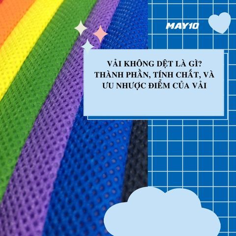 Vải Không Dệt Là Gì? Thành Phần, Tính Chất, Và Ưu Nhược Điểm Của Vải