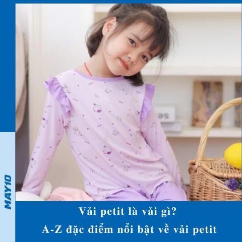 Vải petit là vải gì? Tổng hợp A-Z đặc điểm nổi bật về vải petit