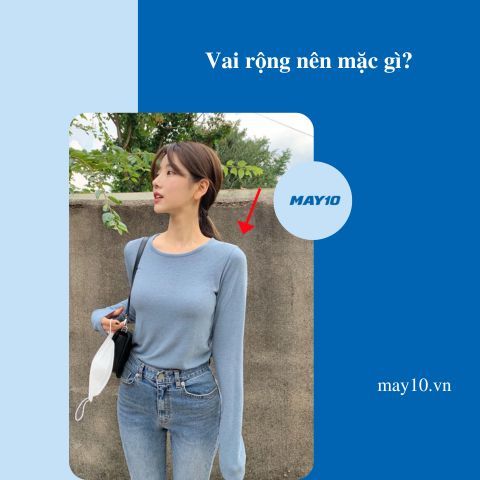 Vai rộng nên mặc gì? 6 kiểu cho người vai rộng giúp thon gọn siêu đỉnh