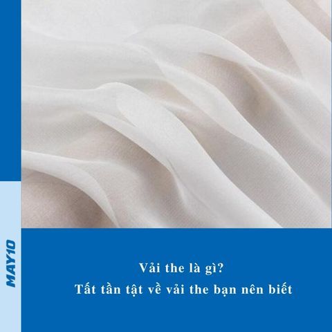 Vải the là gì? Tất tần tật về vải the bạn nên biết