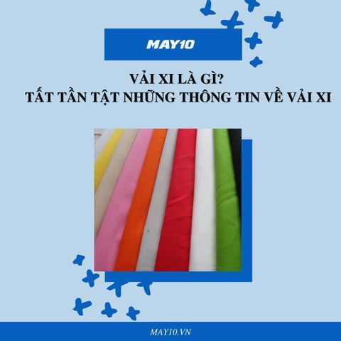 Vải Xi Là Gì? Tất Tần Tật Những Thông Tin Về Vải Xi