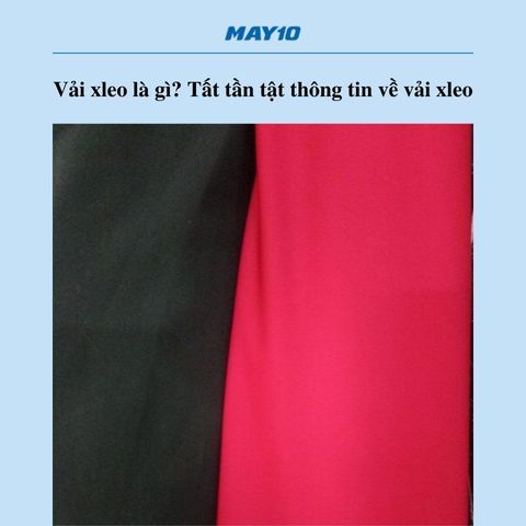 Vải xleo là gì? Tất tần tật thông tin về vải xleo