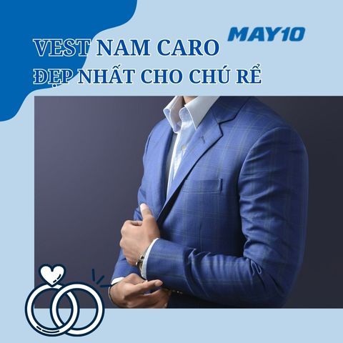 15 bộ vest nam caro đẹp nhất dành cho chú rể sành điệu