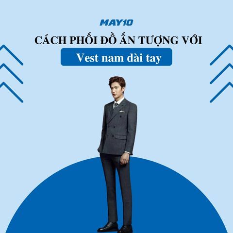10 cách phối đồ ấn tượng với vest nam dài tay