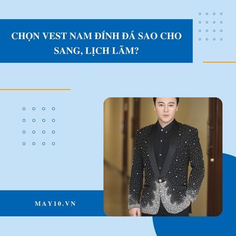 Chọn Vest nam đính đá sao cho sang, lịch lãm?