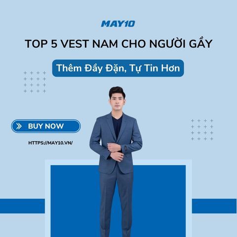 Top 5 Vest Nam Cho Người Gầy Thêm Đầy Đặn, Tự Tin Hơn