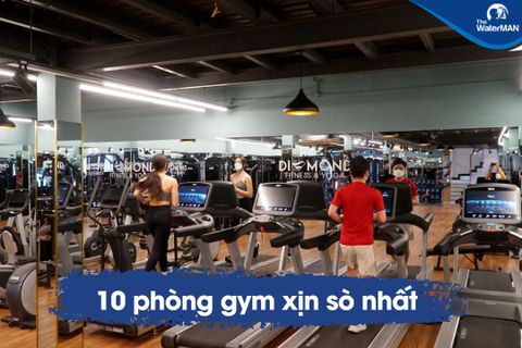 Top 10 phòng gym chất lượng nhất Sài Gòn bạn nên trải nghiệm