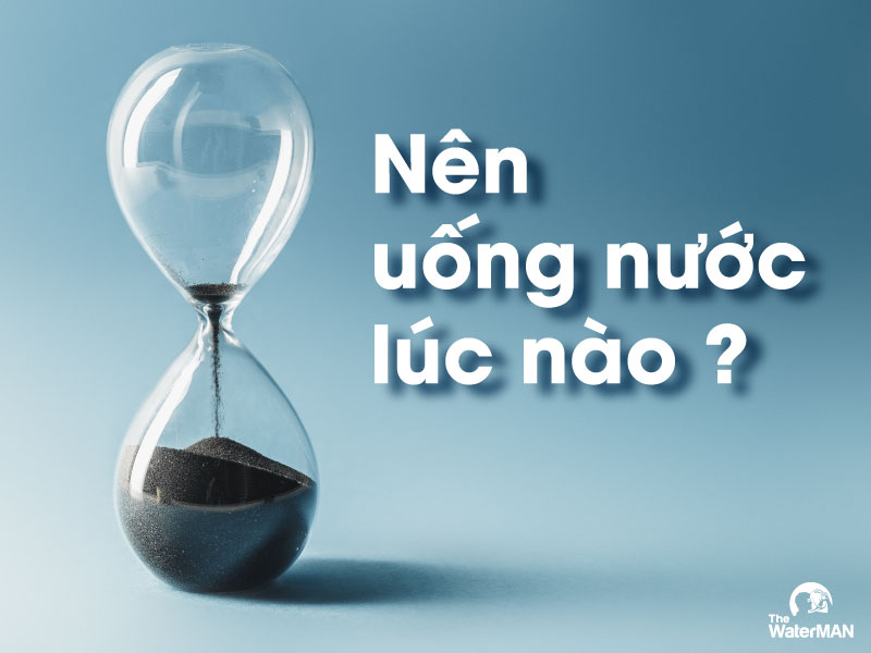 Thời điểm phù hợp để uống nước (Phần 6)