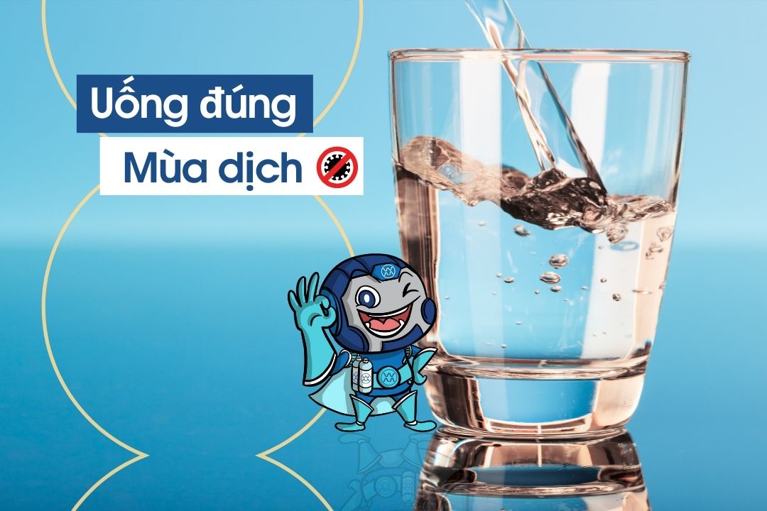 Bạn đã biết Uống nước đúng cách trong mùa dịch? (Phần 1)