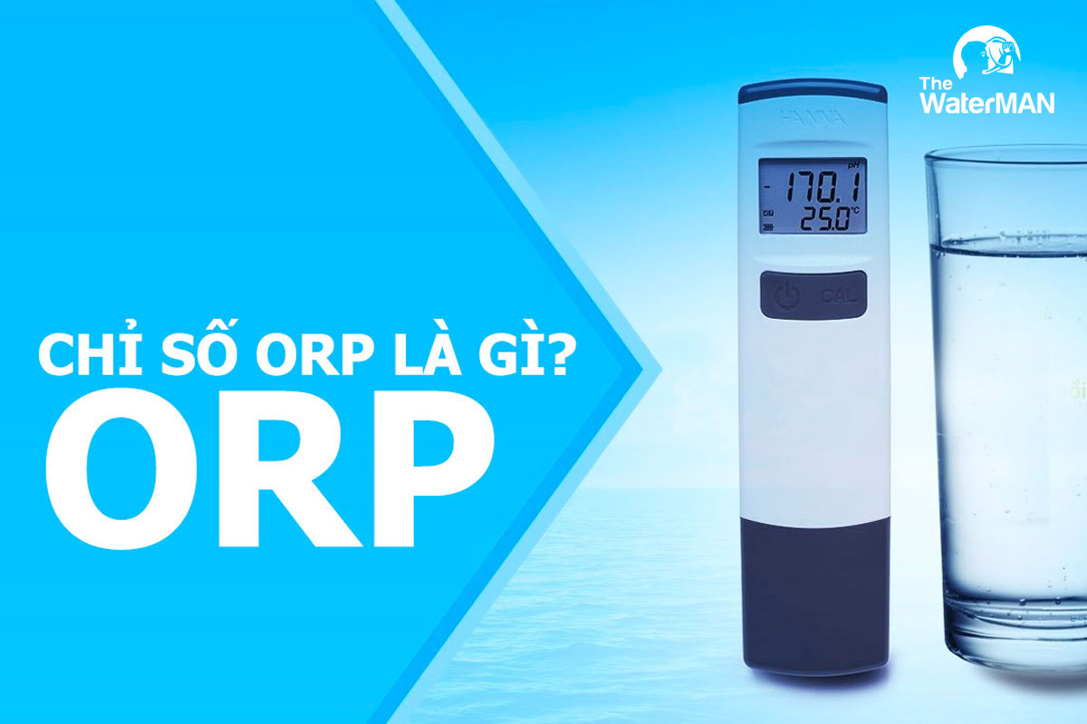 ORP là khả năng khử các chất oxy hóa của một chất, hay còn gọi là chỉ số đo lường mức độ oxy hóa