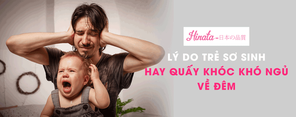 Lý Do Trẻ Sơ Sinh Hay Quấy Khóc, Khó Ngủ Về Đêm