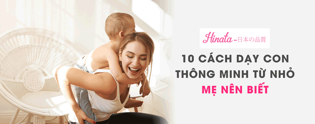 10 Cách Dạy Con Thông Minh Từ Nhỏ Mẹ Nên Biết