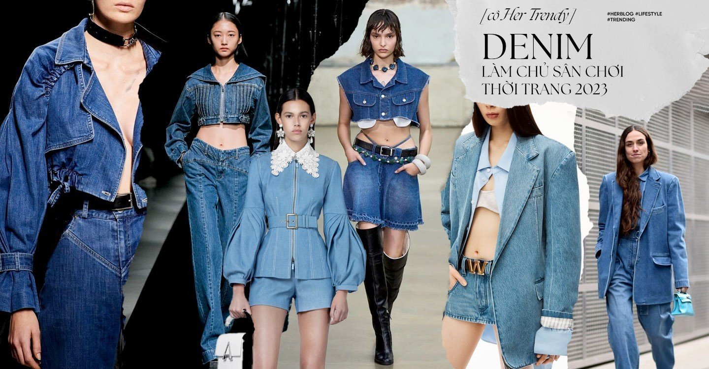 [CÔ HER TRENDY] Denim - Chất liệu làm chủ sân chơi thời trang 2023