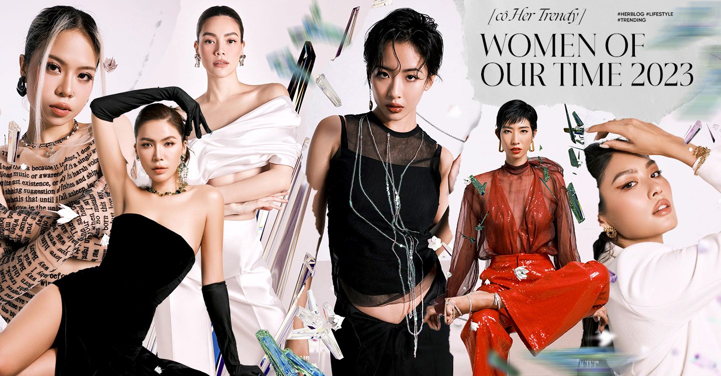 [CÔ HER TRENDY] Women Of Our Time 2023: Khi thời trang cất tiếng nói tôn vinh giá trị của phụ nữ