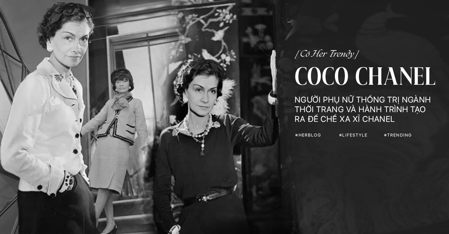 [CÔ HER TRENDY] Coco Chanel, người phụ nữ thống trị ngành thời trang và hành trình tạo ra đế chế xa xỉ Chanel