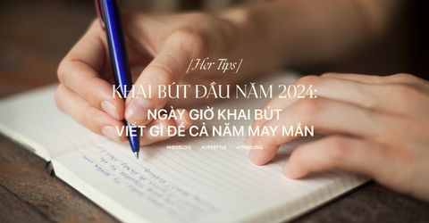 [HER TIPS] Khai bút đầu năm 2024: Ngày giờ khai bút, viết gì để cả năm may mắn
