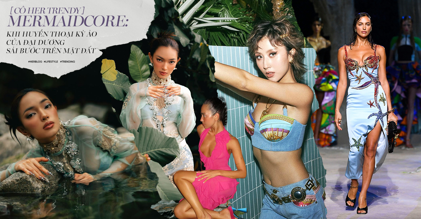 [Cô Her Trendy] Mermaidcore: Khi huyền thoại kỳ ảo của đại dương sải bước trên mặt đất