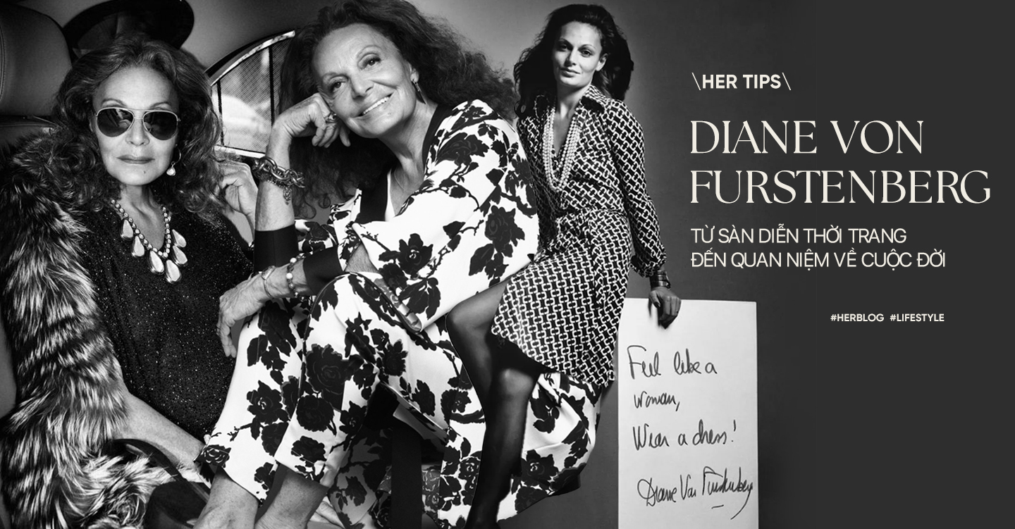 [HER Tips] Diane von Furstenberg - Từ sàn diễn thời trang đến quan niệm về cuộc đời