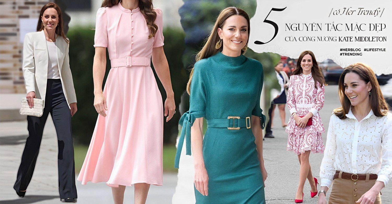 [CÔ HER TRENDY] 5 nguyên tắc mặc đẹp của Công nương Kate Middleton