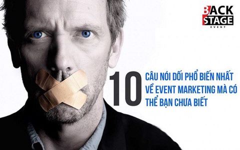 10 câu nói dối phổ biến nhất về tổ chức sự kiện