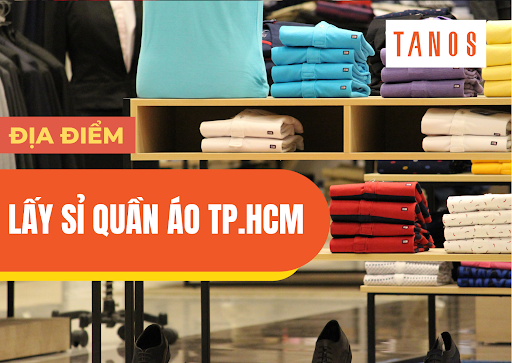 5 địa điểm lấy sỉ quần áo ở TPHCM giá rẻ tận gốc mới nhất 2022 – Công ty cổ  phần Tanos