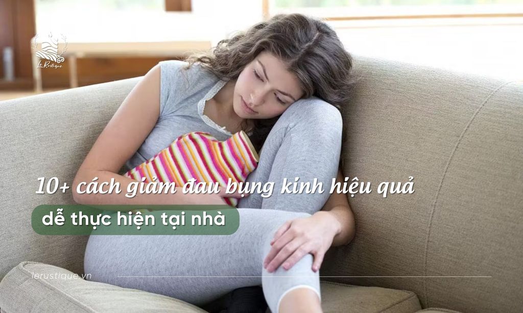 10+ cách giảm đau bụng kinh hiệu quả, dễ thực hiện tại nhà